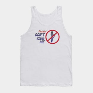 Please Don't Vlog Me Tank Top